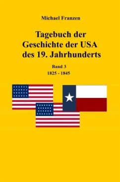Tagebuch der Geschichte der USA des 19. Jahrhunderts, Band 3 1825-1845 - Franzen, Michael