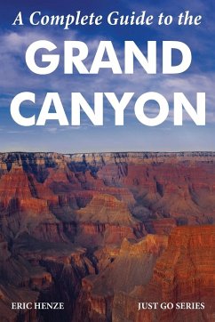 A Complete Guide to the Grand Canyon - Henze, Eric