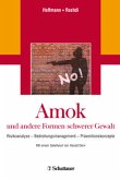 Amok und andere Formen schwerer Gewalt Amok und andere Formen schwerer Gewalt
