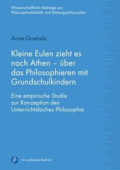 Kleine Eulen zieht es nach Athen - über das Philosophieren mit Grundschulkindern - Goebels, Anne