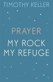 Timothy Keller: Prayer and My Rock; My Refuge (eBook, ePUB)