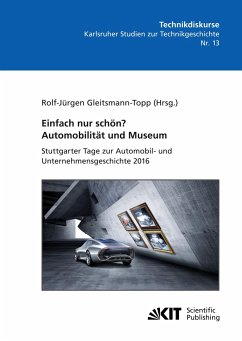 Einfach nur schön? Automobilität und Museum - Stuttgarter Tage zur Automobil- und Unternehmensgeschichte 2016