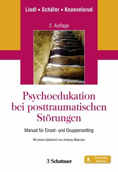 Psychoedukation bei posttraumatischen Störungen - Liedl, Alexandra;Schäfer, Ute;Knaevelsrud, Christine