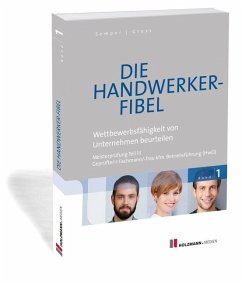 Die Handwerker-Fibel: Band 1: Wettbewerbsfähigkeit von Unternehmen beurteilen. Zur Vorbereitung auf die Meisterprüfung Teil III