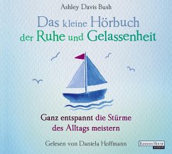 Das kleine Hörbuch der Ruhe und Gelassenheit / Das kleine Hörbuch Bd.2 (1 Audio-CD) - Bush, Ashley Davis