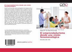 El emprendedurismo desde una visión fenomenológica - Meza Sánchez Laurel, Arturo Alejandro;Delgado M, Víctor Manuel;Romo Puebla, Ciro Moisés