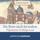 Die Reise nach Jerusalem - Pilgerfahrten ins heilige Land (Ungekürzt) (MP3-Download)