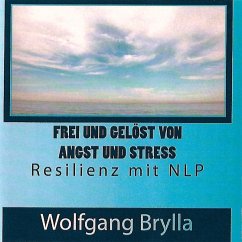 Frei sein von Angst und Stress - Resilienz mit NLP (MP3-Download) - Brylla, Wolfgang
