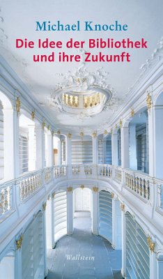 Die Idee der Bibliothek und ihre Zukunft (eBook, PDF) - Knoche, Michael