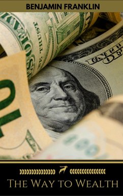 The Way to Wealth: Ben Franklin on Money and Success (eBook, ePUB) - Franklin, Benjamin; Golden Deer Classics