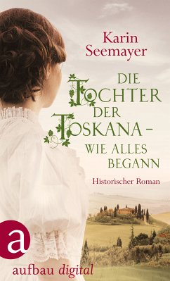 Die Tochter der Toskana – wie alles begann (eBook, ePUB) - Seemayer, Karin