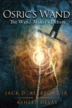 The Wand-Maker's Debate (Osric's Wand) (eBook, ePUB) - Albrecht, Jack D.; Delay, Ashley