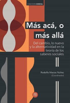 Cover Más acá, o más allá: del cambio, lo nuevo y la alternatividad en la teoría de los saberes sociales (eBook, PDF)
