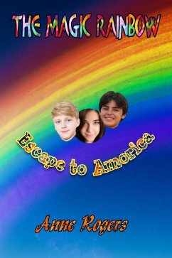 The Magic Rainbow Book One: Escape to Amorica (The Magic Rainbow Series, #1) (eBook, ePUB) Cover The Magic Rainbow Book One: Escape to Amorica (The Magic Rainbow Series, #1) (eBook, ePUB)