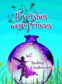 If Wishes Were Princes (eBook, ePUB) If Wishes Were Princes (eBook, ePUB)