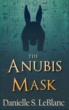 The Anubis Mask (Ancient Egyptian Romances) (eBook, ePUB) - LeBlanc, Danielle S.
