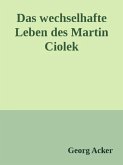 Das wechsehafte Leben des Martin Ciolek (eBook, ePUB) Das wechsehafte Leben des Martin Ciolek (eBook, ePUB)