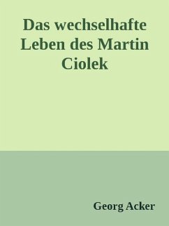 Das wechsehafte Leben des Martin Ciolek (eBook, ePUB) - Acker, Georg