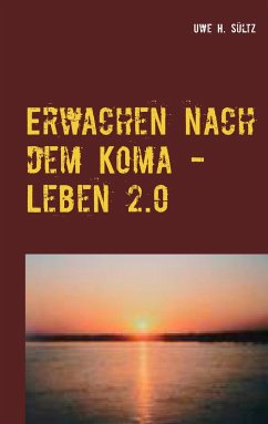 Erwachen nach dem Koma - Leben 2.0 - Sültz, Uwe H.