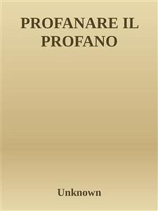 Cover Profanare il profano (eBook, ePUB)
