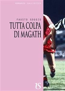 Tutta colpa di Magath (eBook, ePUB) - Goggio, Fausto