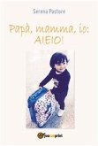 Papà, mamma, io: AIEIO! (eBook, ePUB)