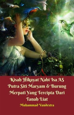 Kisah Hikayat Nabi Isa AS Putra Siti Maryam & Burung Merpati Yang Tercipta Dari Tanah Liat (eBook, ePUB) - Muhammad Vandestra