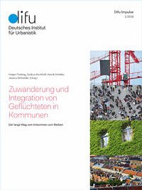 Zuwanderung und Integration von Geflüchteten in Kommunen - Floeting, Holger, Gudrun Kirchhoff und Henrik Scheller