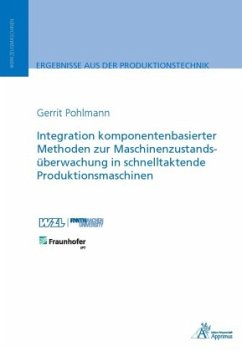 Integration komponentenbasierter Methoden zur Maschinenzustandsüberwachung in schnelltaktende Produktionsmaschinen - Pohlmann, Gerrit