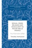 Sexual Crime, Religion and Masculinity in fin-de-siècle France; .