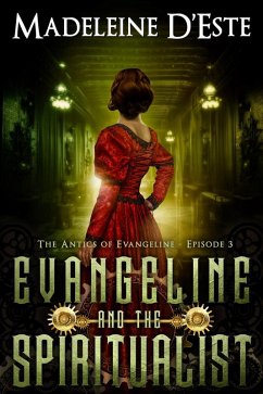 Evangeline and the Spiritualist (The Antics of Evangeline, #3) (eBook, ePUB) - D'Este, Madeleine