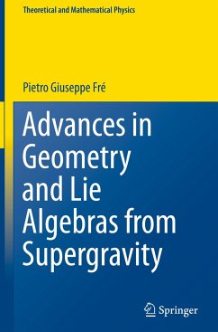 Advances in Geometry and Lie Algebras from Supergravity - Frè, Pietro Giuseppe