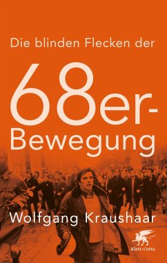 Die blinden Flecken der 68er Bewegung (eBook, ePUB) - Kraushaar, Wolfgang