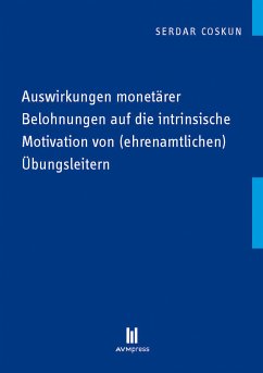 Auswirkungen monetärer Belohnungen auf die intrinsische Motivation von (ehrenamtlichen) Übungsleitern (eBook, PDF) - Coskun, Serdar