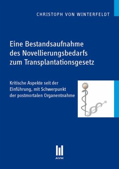 Eine Bestandsaufnahme des Novellierungsbedarfs zum Transplantationsgesetz (eBook, PDF) - Winterfeldt, Christoph von