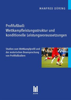 Profifußball: Wettkampfleistungsstruktur und konditionelle Leistungsvoraussetzungen (eBook, PDF) - Düring, Manfred