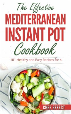The Effective Mediterranean Instant Pot Cookbook (eBook, ePUB) - Effect, Chef