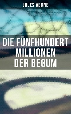 Die fünfhundert Millionen der Begum (eBook, ePUB) - Verne, Jules