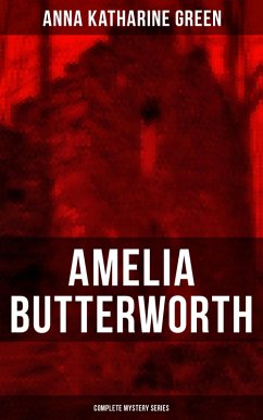 Cover AMELIA BUTTERWORTH - Complete Mystery Series (eBook, ePUB)