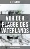 Vor der Flagge des Vaterlands: Historischer Abenteuerroman (eBook, ePUB)