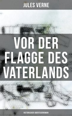 Vor der Flagge des Vaterlands: Historischer Abenteuerroman (eBook, ePUB) - Verne, Jules