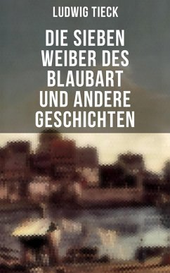 Die sieben Weiber des Blaubart und andere Geschichten (eBook, ePUB) - Tieck, Ludwig