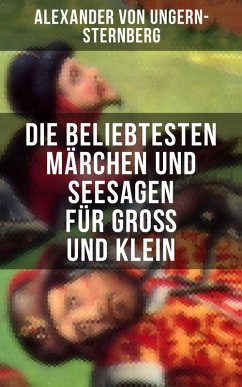 Die beliebtesten Märchen und Seesagen für Groß und Klein (eBook, ePUB) - Ungern-Sternberg, Alexander Von