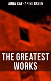 The Greatest Works of Anna Katharine Green (eBook, ePUB)