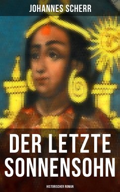 Der letzte Sonnensohn: Historischer Roman (eBook, ePUB) - Scherr, Johannes