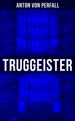 Truggeister (eBook, ePUB) - von Perfall, Anton