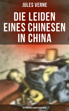 Die Leiden eines Chinesen in China: Historischer Abenteuerroman (eBook, ePUB) - Verne, Jules