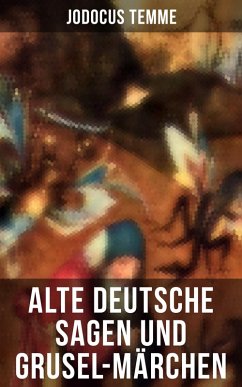 Alte deutsche Sagen und Grusel-Märchen (eBook, ePUB) - Temme, Jodocus