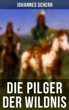 Die Pilger der Wildnis (eBook, ePUB) - Scherr, Johannes