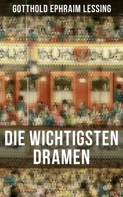 Die wichtigsten Dramen von Gotthold Ephraim Lessing (eBook, ePUB) - Lessing, Gotthold Ephraim